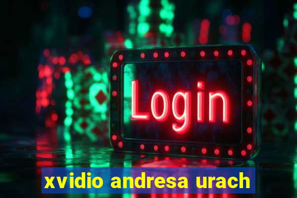 xvidio andresa urach